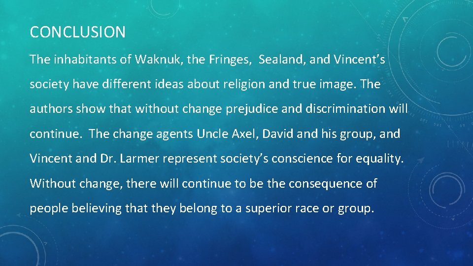 CONCLUSION The inhabitants of Waknuk, the Fringes, Sealand, and Vincent’s society have different ideas