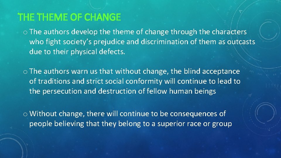 THE THEME OF CHANGE o The authors develop theme of change through the characters