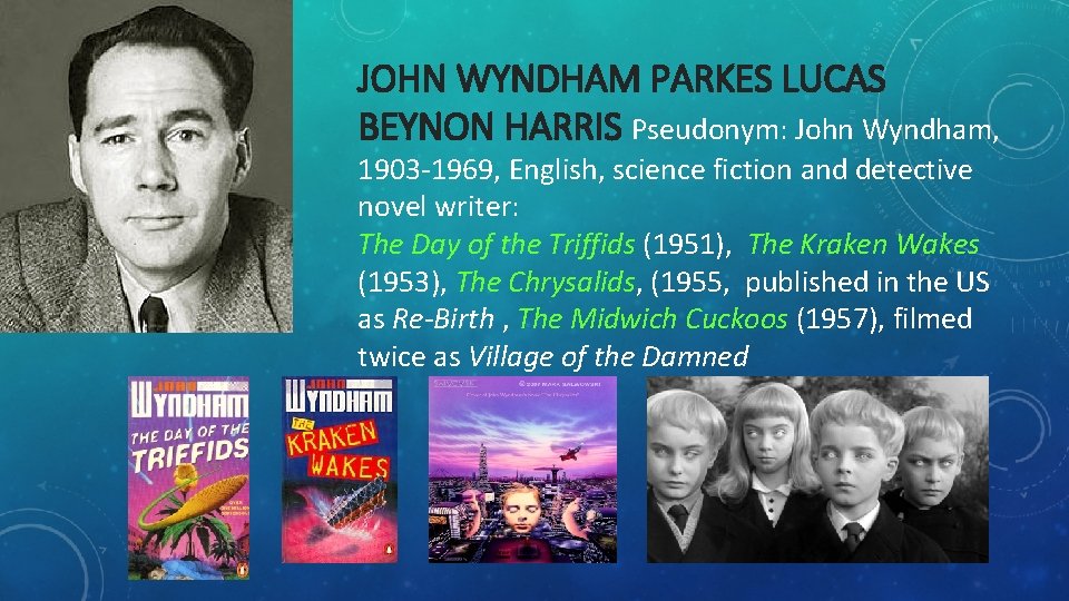 JOHN WYNDHAM PARKES LUCAS BEYNON HARRIS Pseudonym: John Wyndham, 1903 -1969, English, science fiction