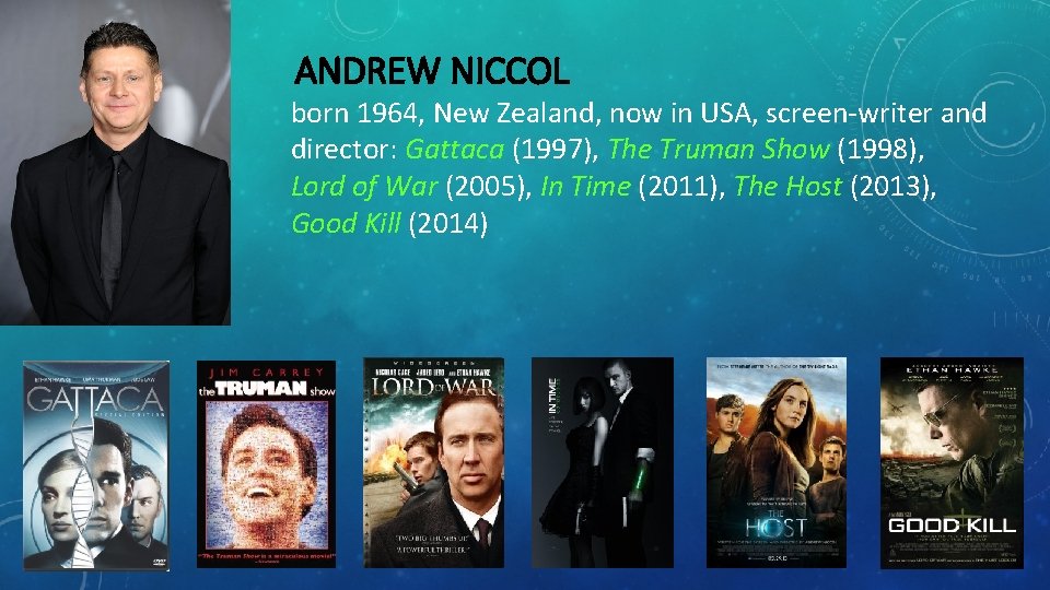  ANDREW NICCOL born 1964, New Zealand, now in USA, screen-writer and director: Gattaca