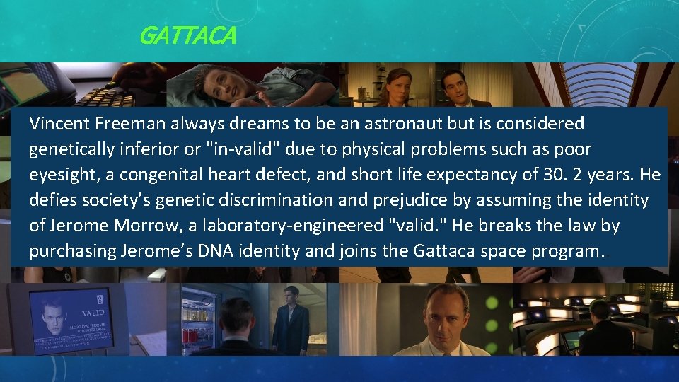 GATTACA Vincent Freeman always dreams to be an astronaut but is considered genetically inferior