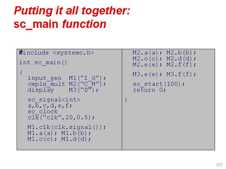 Putting it all together: sc_main function #include <systemc. h> int sc_main() M 2. a(a);