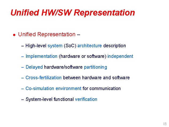 Unified HW/SW Representation l Unified Representation – – High-level system (So. C) architecture description