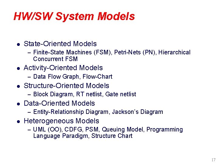 HW/SW System Models l State-Oriented Models – Finite-State Machines (FSM), Petri-Nets (PN), Hierarchical Concurrent