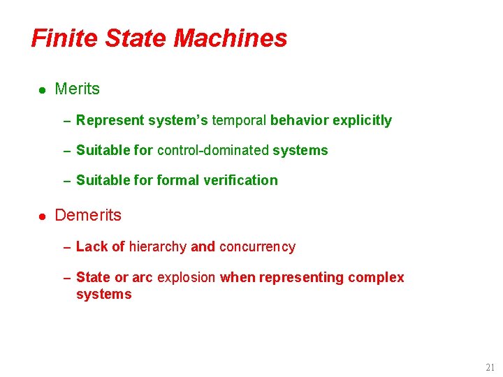 Finite State Machines l Merits – Represent system’s temporal behavior explicitly – Suitable for