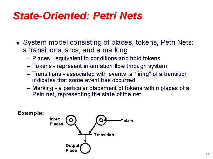 State-Oriented: Petri Nets l System model consisting of places, tokens, Petri Nets: a transitions,