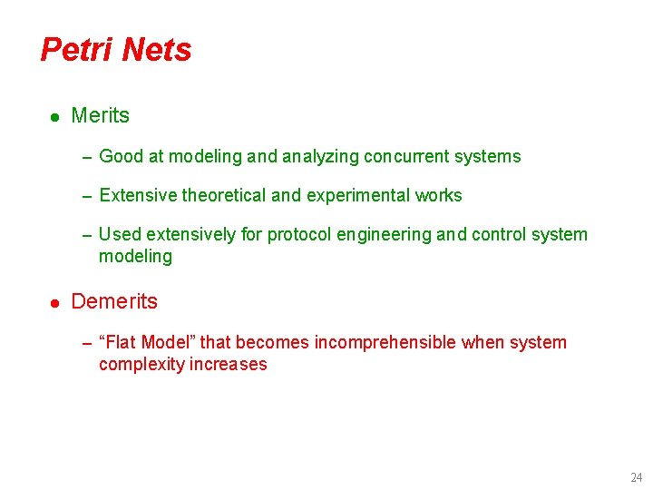 Petri Nets l Merits – Good at modeling and analyzing concurrent systems – Extensive