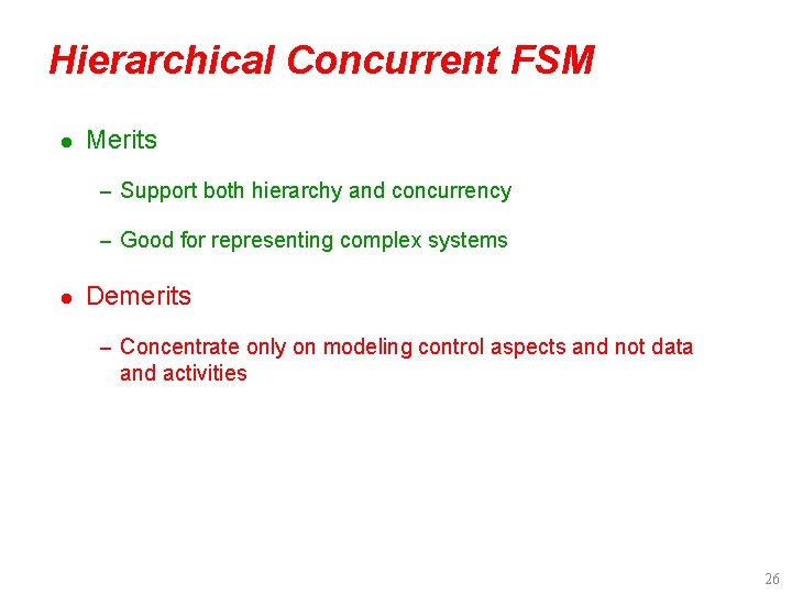 Hierarchical Concurrent FSM l Merits – Support both hierarchy and concurrency – Good for