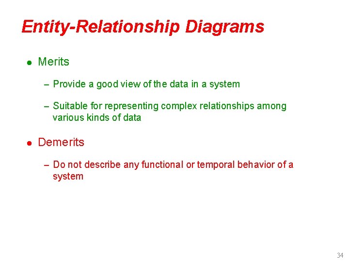Entity-Relationship Diagrams l Merits – Provide a good view of the data in a