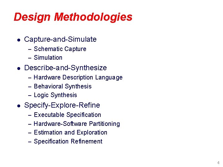 Design Methodologies l Capture-and-Simulate – Schematic Capture – Simulation l Describe-and-Synthesize – Hardware Description