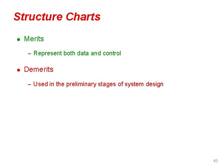 Structure Charts l Merits – Represent both data and control l Demerits – Used