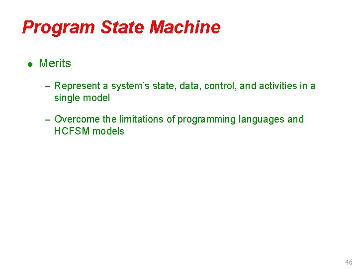 Program State Machine l Merits – Represent a system’s state, data, control, and activities
