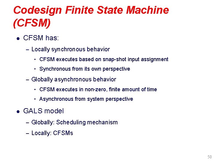 Codesign Finite State Machine (CFSM) l CFSM has: – Locally synchronous behavior • CFSM