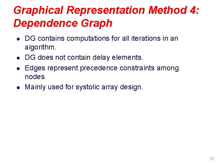 Graphical Representation Method 4: Dependence Graph l l DG contains computations for all iterations