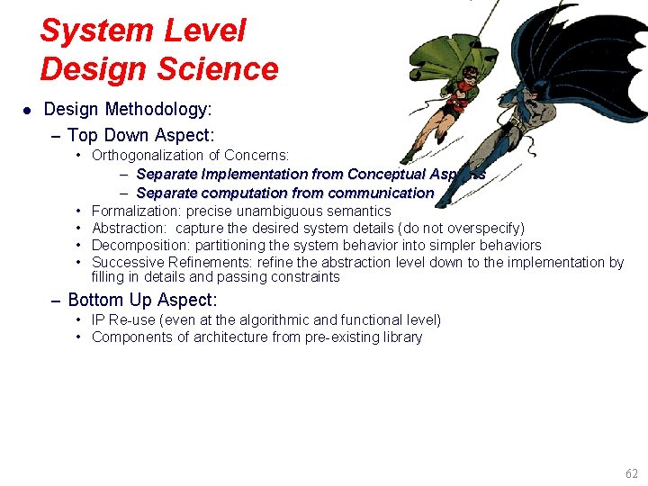System Level Design Science l Design Methodology: – Top Down Aspect: • Orthogonalization of