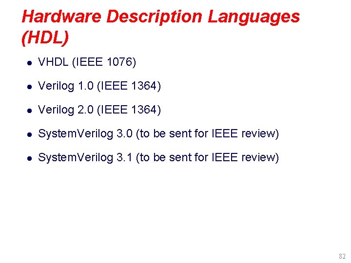 Hardware Description Languages (HDL) l VHDL (IEEE 1076) l Verilog 1. 0 (IEEE 1364)