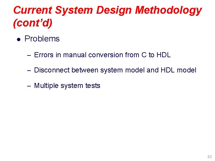 Current System Design Methodology (cont’d) l Problems – Errors in manual conversion from C
