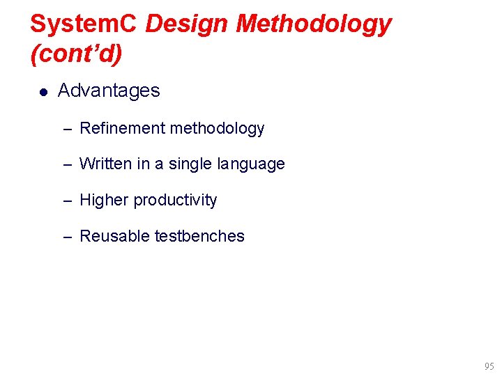 System. C Design Methodology (cont’d) l Advantages – Refinement methodology – Written in a