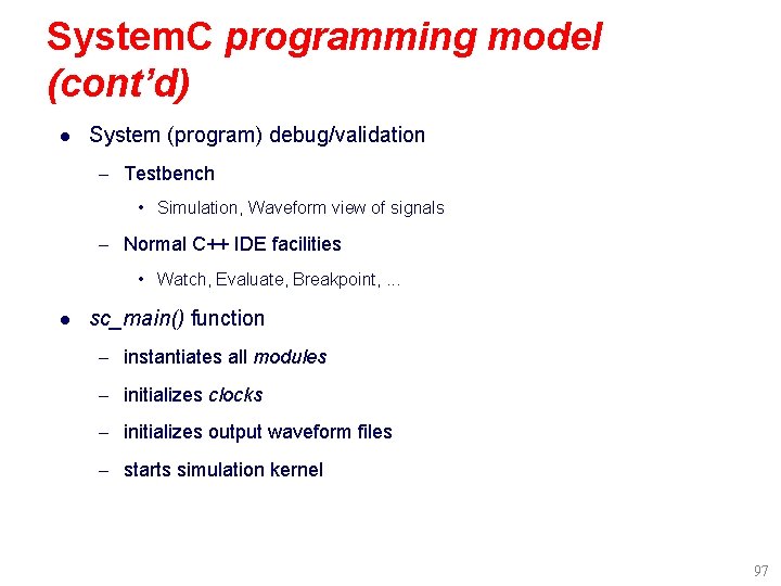 System. C programming model (cont’d) l System (program) debug/validation – Testbench • Simulation, Waveform