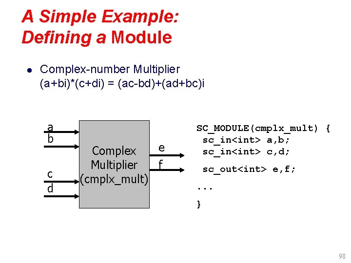 A Simple Example: Defining a Module l Complex-number Multiplier (a+bi)*(c+di) = (ac-bd)+(ad+bc)i a b