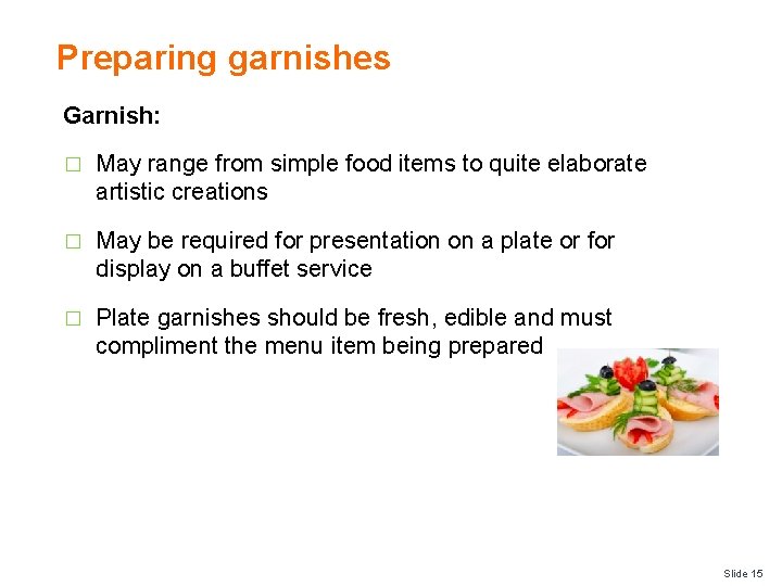 Preparing garnishes Garnish: � May range from simple food items to quite elaborate artistic