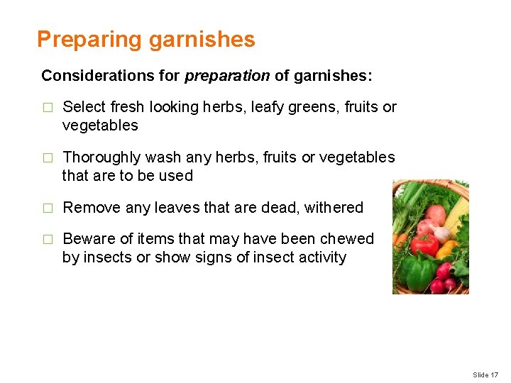 Preparing garnishes Considerations for preparation of garnishes: � Select fresh looking herbs, leafy greens,