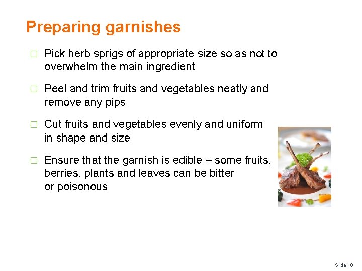 Preparing garnishes � Pick herb sprigs of appropriate size so as not to overwhelm
