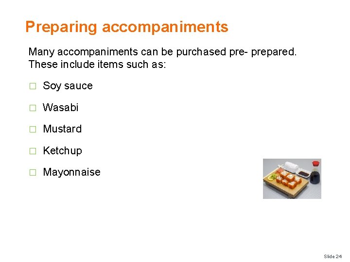 Preparing accompaniments Many accompaniments can be purchased pre- prepared. These include items such as: