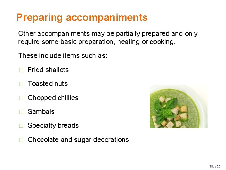 Preparing accompaniments Other accompaniments may be partially prepared and only require some basic preparation,