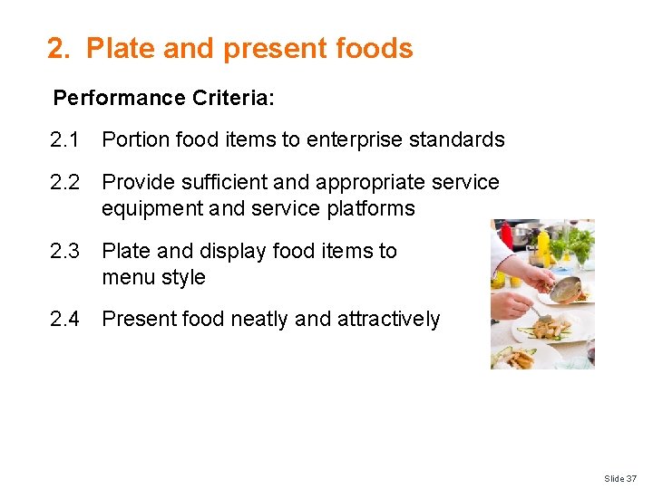 2. Plate and present foods Performance Criteria: 2. 1 Portion food items to enterprise