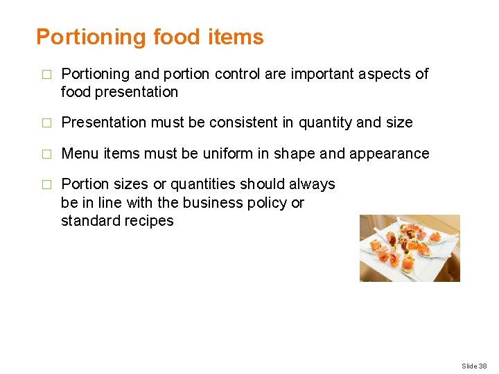Portioning food items � Portioning and portion control are important aspects of food presentation