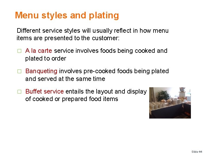 Menu styles and plating Different service styles will usually reflect in how menu items