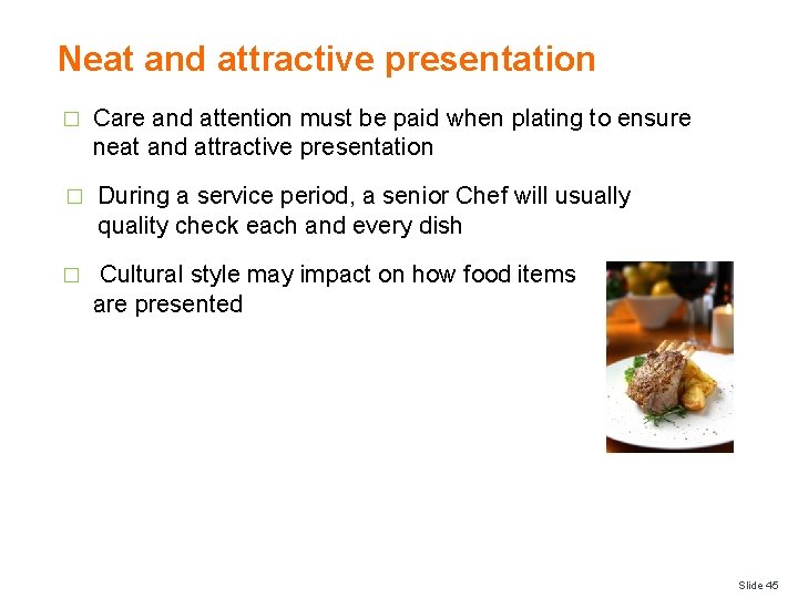 Neat and attractive presentation � Care and attention must be paid when plating to