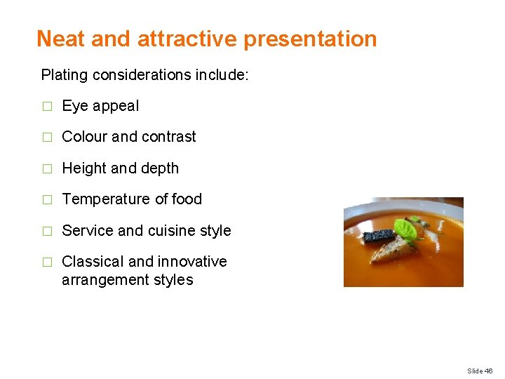 Neat and attractive presentation Plating considerations include: � Eye appeal � Colour and contrast