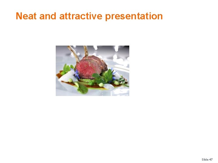 Neat and attractive presentation Slide 47 