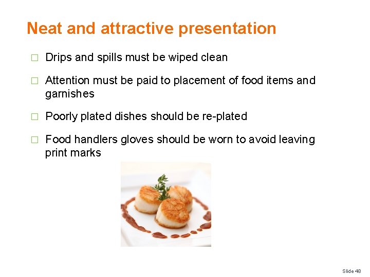 Neat and attractive presentation � Drips and spills must be wiped clean � Attention