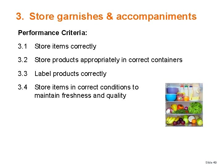 3. Store garnishes & accompaniments Performance Criteria: 3. 1 Store items correctly 3. 2