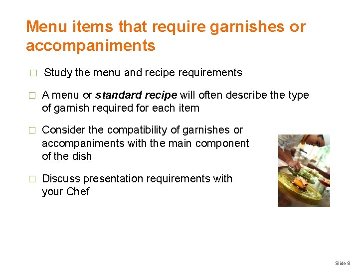 Menu items that require garnishes or accompaniments � Study the menu and recipe requirements