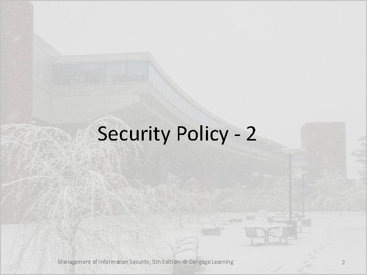 Security Policy - 2 Management of Information Security, 5 th Edition, © Cengage Learning