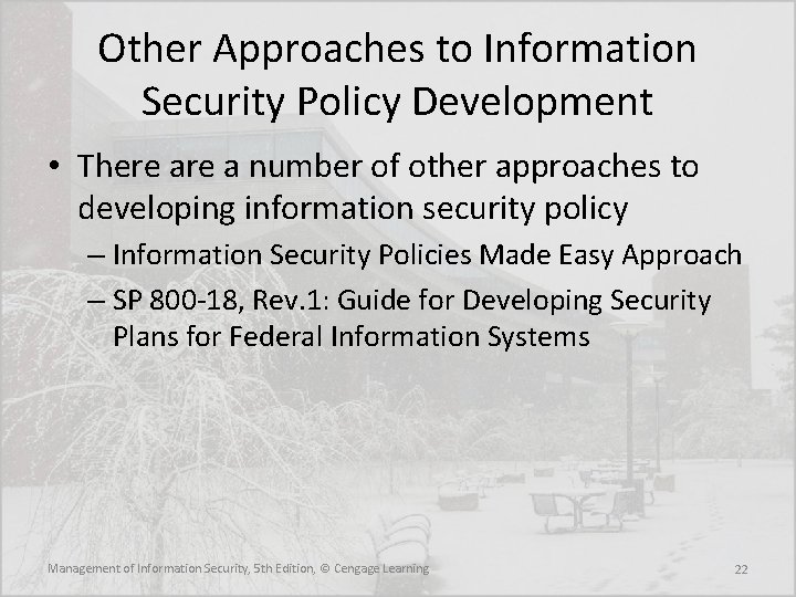 Other Approaches to Information Security Policy Development • There a number of other approaches