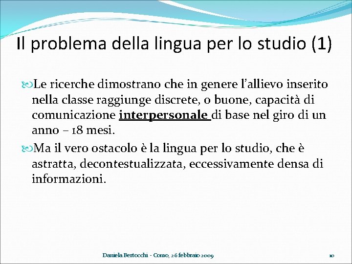 Il problema della lingua per lo studio (1) Le ricerche dimostrano che in genere