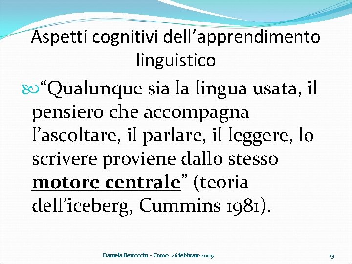 Aspetti cognitivi dell’apprendimento linguistico “Qualunque sia la lingua usata, il pensiero che accompagna l’ascoltare,