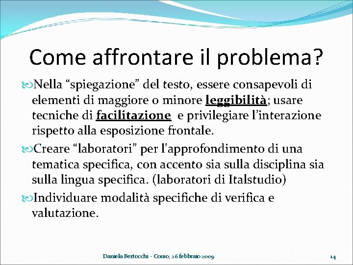 Come affrontare il problema? Nella “spiegazione” del testo, essere consapevoli di elementi di maggiore