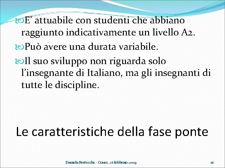  E’ attuabile con studenti che abbiano raggiunto indicativamente un livello A 2. Può