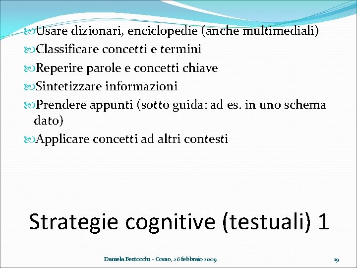  Usare dizionari, enciclopedie (anche multimediali) Classificare concetti e termini Reperire parole e concetti