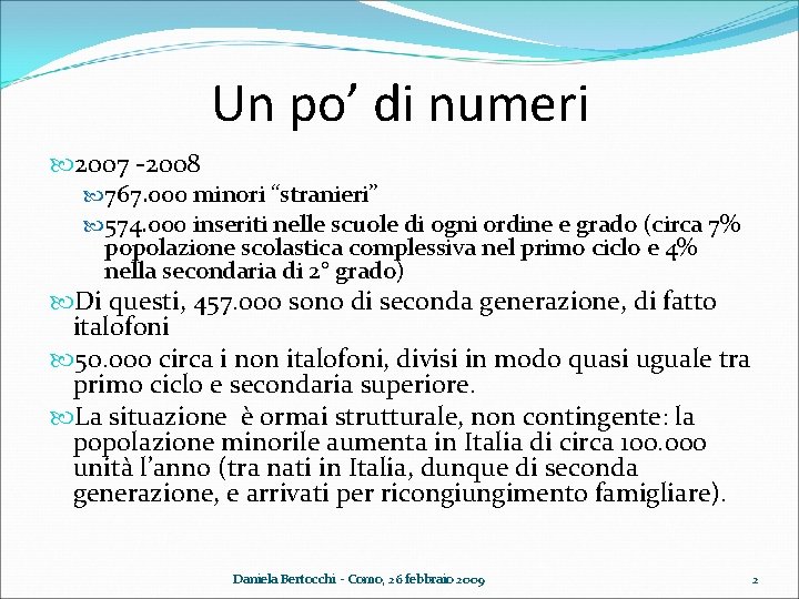 Un po’ di numeri 2007 -2008 767. 000 minori “stranieri” 574. 000 inseriti nelle