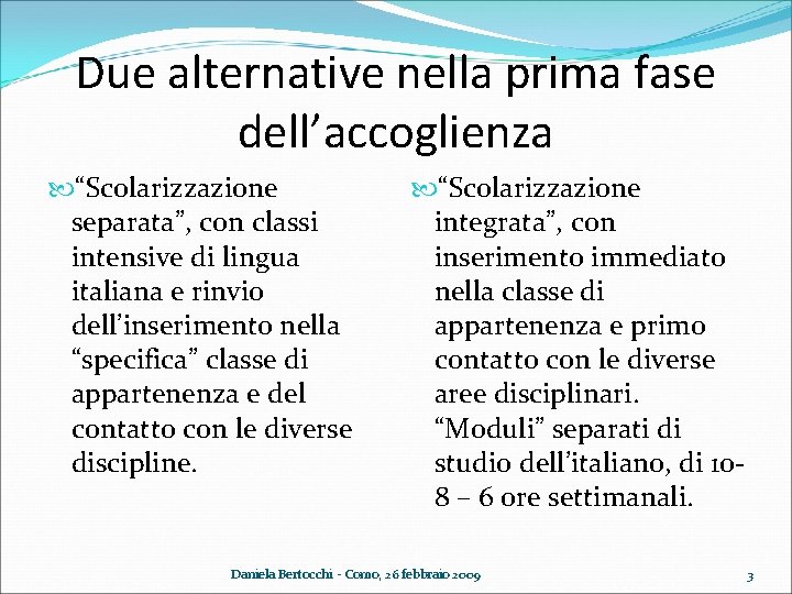 Due alternative nella prima fase dell’accoglienza “Scolarizzazione separata”, con classi intensive di lingua italiana