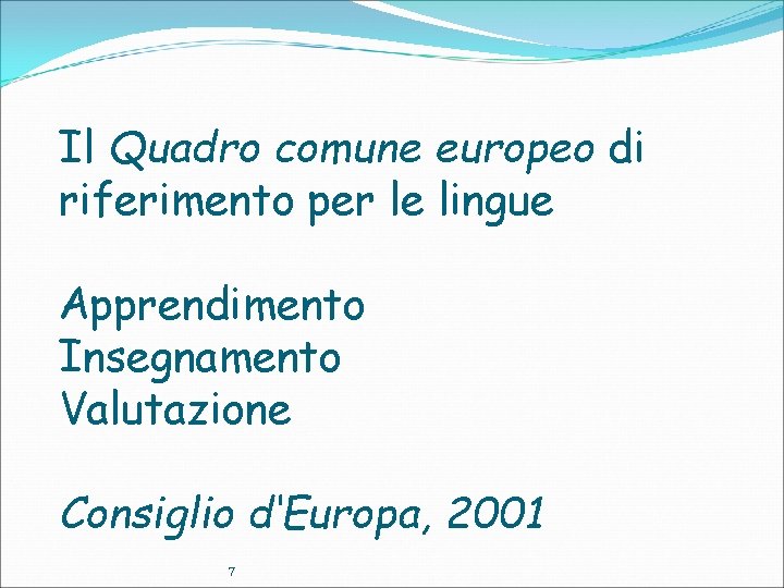 Il Quadro comune europeo di riferimento per le lingue Apprendimento Insegnamento Valutazione Consiglio d‘Europa,