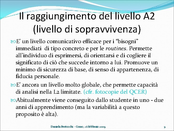 Il raggiungimento del livello A 2 (livello di sopravvivenza) E’ un livello comunicativo efficace