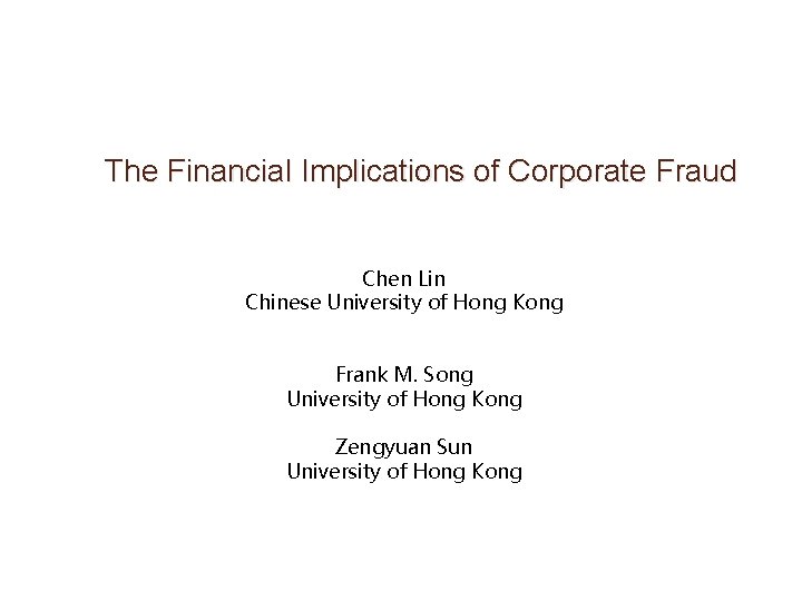 The Financial Implications of Corporate Fraud Chen Lin Chinese University of Hong Kong Frank